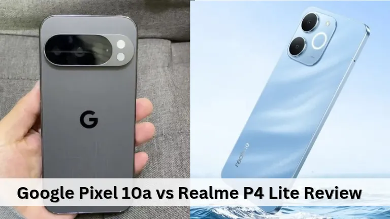 Google Pixel 10a vs Realme P4 Lite Review: कैमरा, बैटरी, परफॉर्मेंस और कीमत की पूरी जानकारी